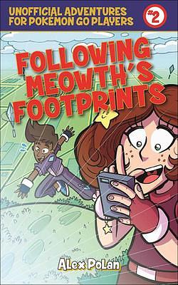 Following Meowth's Footprints: Unofficial Adventures for Pokémon GO Players, Book Two by Alex Polan, Alex Polan