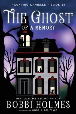 The Ghost of a Memory by Bobbi Holmes, Anna J. McIntyre