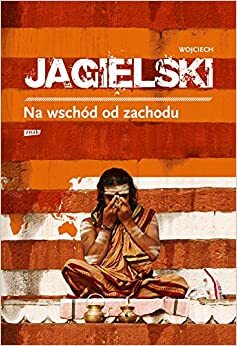 Na východ od západu by Wojciech Jagielski