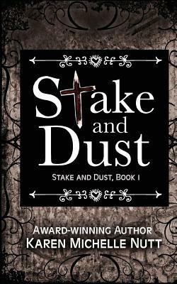 Stake and Dust (Book 1) by Karen Michelle Nutt