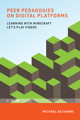 Peer Pedagogies on Digital Platforms: Learning with Minecraft Let's Play Videos by Michael Dezuanni