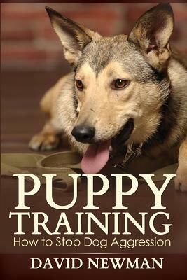 Puppy Training: How to Stop Dog Aggression by David Newman