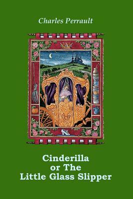 Cinderilla or The Little Glass Slipper (Illustrated) by Charles Perrault