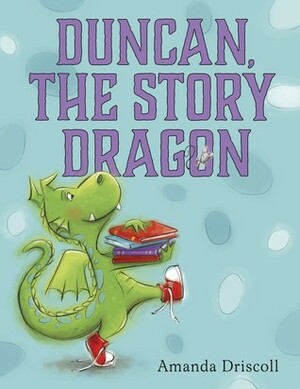 Duncan, the Story Dragon by Amanda Driscoll
