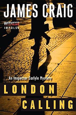 London Calling: An Inspector Carlyle Mystery by James Craig, James Craig