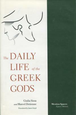 The Daily Life of the Greek Gods by Giulia Sissa, Marcel Detienne