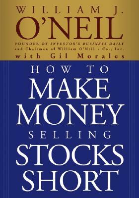 How to Make Money Selling Stocks Short by Gil Morales, William J. O'Neil