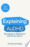 Explaining AuDHD: A Guide to Autism and ADHD by Dr Khurram Sadiq