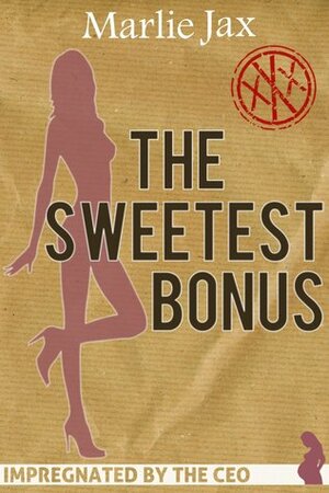 The Sweetest Bonus (Impregnated By The CEO) by Marlie Jax