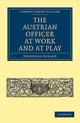 The Austrian Officer at Work and at Play by Dorothea Gerard