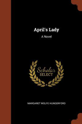 April's Lady by Margaret Wolfe Hungerford