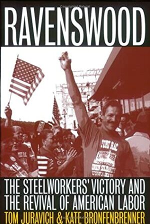 Ravenswood: The Steelworkers' Victory and the Revival of American Labor by Kate Bronfenbrenner, Tom Juravich
