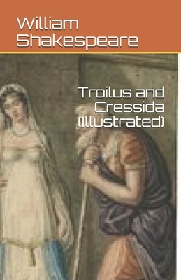 Troilus and Cressida (Illustrated) by William Shakespeare