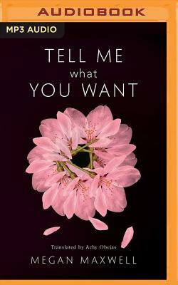 Tell Me What You Want by Megan Maxwell