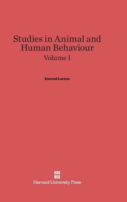 Studies in Animal and Human Behaviour, Volume I by Konrad Lorenz