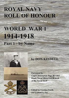 Royal Navy Roll of Honour - World War 1, by Name by Don Kindell