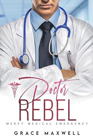 Doctor Rebel by Grace Maxwell