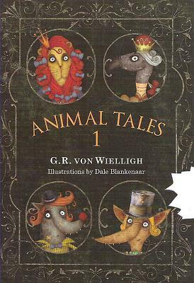 Animal Tales. Volume 1 by G. R. Von Wielligh