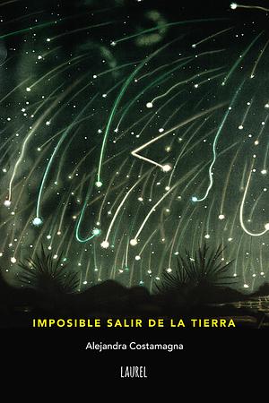 Imposible salir de la tierra by Alejandra Costamagna