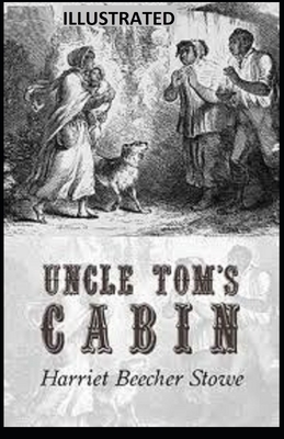 Uncle Tom's Cabin ILLUSTRATED by Harriet Beecher Stowe