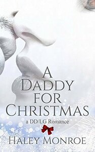 A Daddy For Christmas: A DD/LG Romance by Haley Monroe