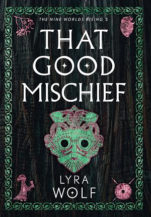 That Good Mischief by Lyra Wolf