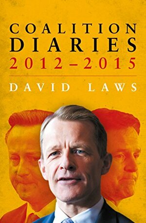 Coalition Diaries, 2012–2015 by David Laws