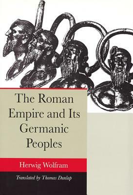 The Roman Empire and Its Germanic Peoples by Herwig Wolfram