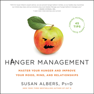 Hanger Management: Master Your Hunger and Improve Your Mood, Mind, and Relationships by Susan Albers