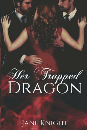 Her Trapped Dragon by Jane Knight