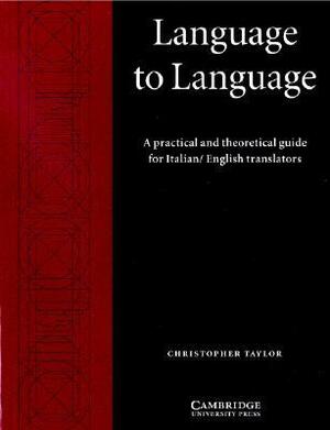 Language to Language: A Practical and Theoretical Guide for Italian/English Translators by Christopher Taylor