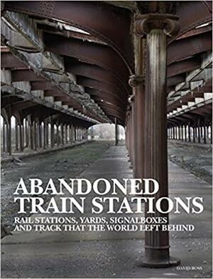 Abandoned Train Stations by David Ross