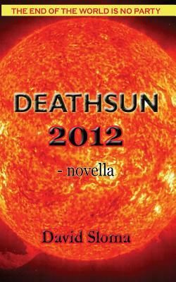 Deathsun 2012 - Novella by David Sloma
