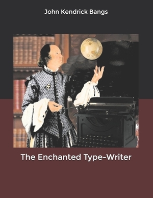 The Enchanted Type-Writer by John Kendrick Bangs