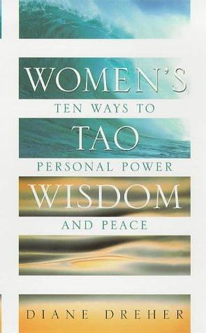 WOMEN'S TAO WISDOM: TEN WAYS TO PERSONAL POWER AND PEACE by Diane Dreher, Diane Dreher