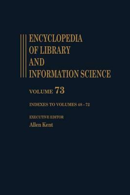 Encyclopedia of Library and Information Science, Volume 73 by Allen Kent