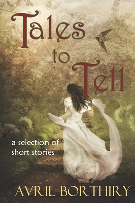 Tales To Tell: A collection of short stories by Avril Borthiry