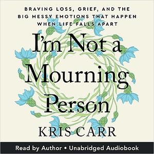 I'm Not a Mourning Person by Kris Carr