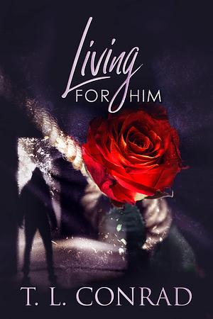 Living For Him by Tara Conrad, Tara Conrad