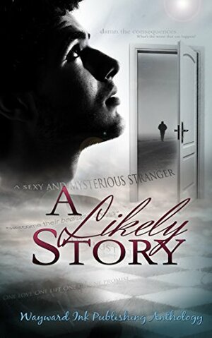 A Likely Story (A Wayward Ink Publishing Anthology) by Asta Idonea, Nicki J. Markus, Taylin Clavelli, Louise Lyons, L.V. Lloyd, Lily Velden, Eric Gober, Kirifox, Michael P. Thomas, J.N. Olsen, Frostina