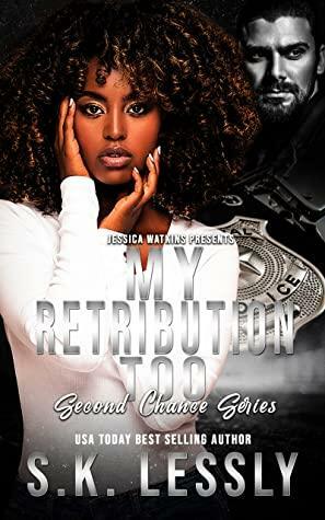 My Retribution Too: A Second Chance Series by SK Lessly