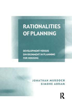 Rationalities of Planning: Development Versus Environment in Planning for Housing by Simone Abram, Jonathan Murdoch