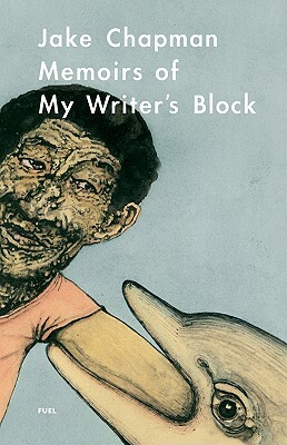 Jake Chapman: Memoirs of My Writer's Block by 