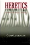 Heretics: The Other Side of Christianity by Gerd Lüdemann