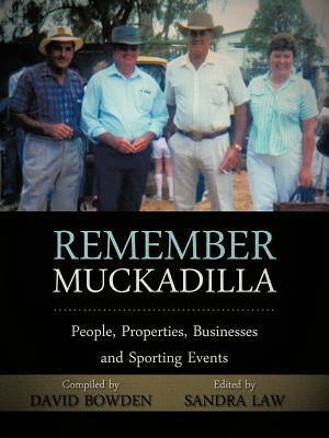 Remember Muckadilla: People, Properties, Businesses and Sporting Events by David Bowden