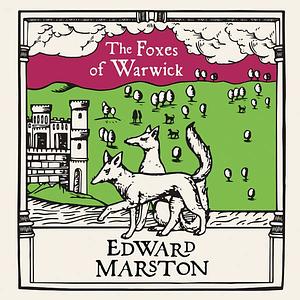 The Foxes of Warwick by Edward Marston