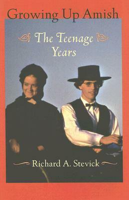 Growing Up Amish: The Teenage Years by Richard A. Stevick