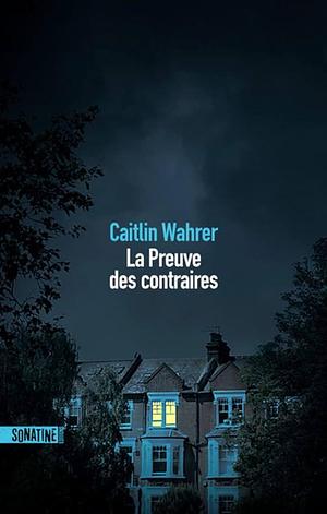 La Preuve des contraires by Caitlin Wahrer