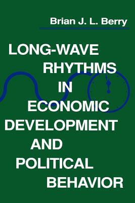 Long-Wave Rhythms in Economic Development and Political Behavior by Brian J. L. Berry
