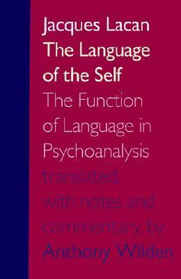 The Language of the Self: The Function of Language in Psychoanalysis by Anthony Wilden, Jacques Lacan